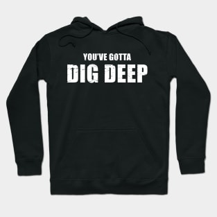 You've Gotta Dig Deep - Jeff Probst Quote Hoodie